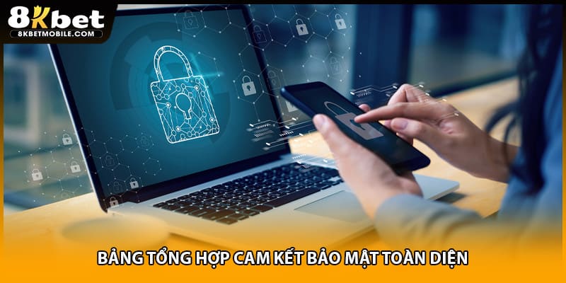 Bảng tổng hợp cam kết bảo mật toàn diện