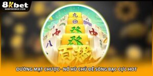 Đường Mạt Chược - Nổ Hũ Chủ Đề Sòng Bạc Cực Hot